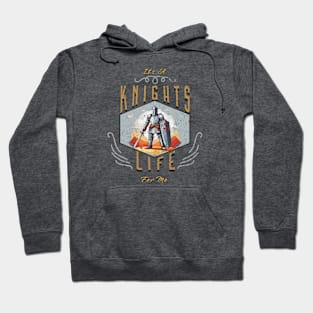 Knights Life for me Hoodie